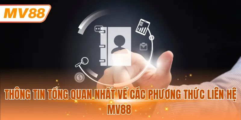 Thông tin tổng quan nhất về các phương thức liên hệ MV88